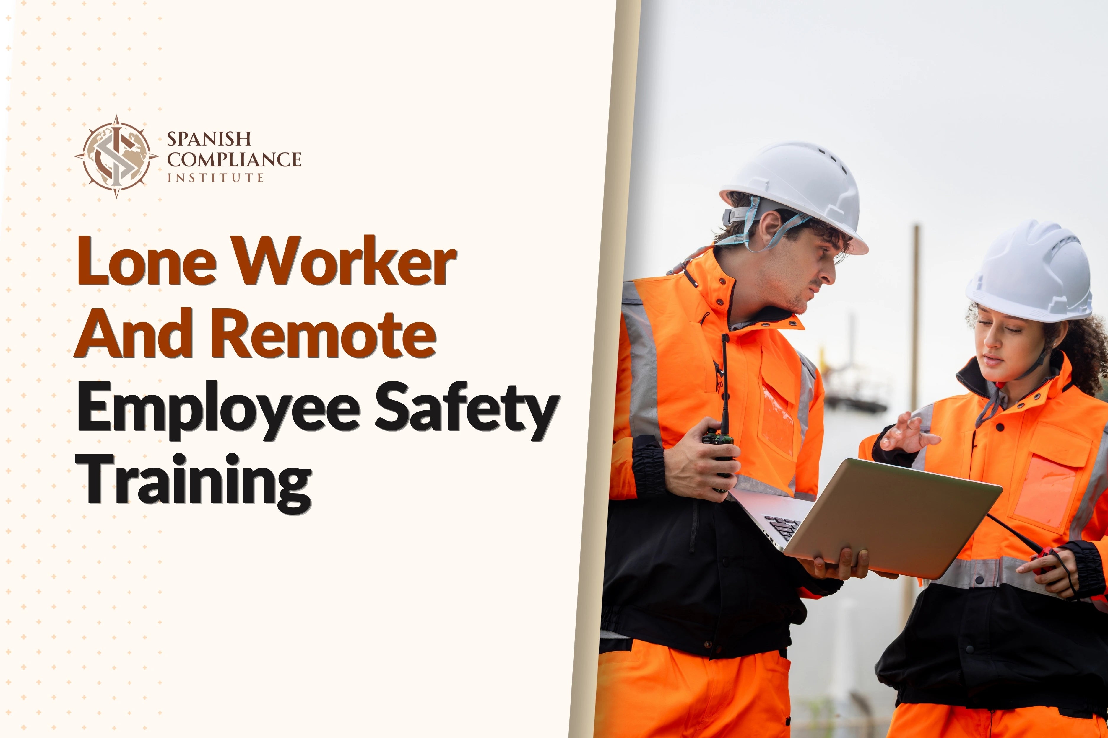 Lone Worker and Remote Employee Safety Training covering risk assessment, communication, emergencies and workplace security.