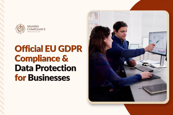 Official EU GDPR Compliance and Data Protection for Businesses course covering GDPR requirements, data privacy, compliance management, risk assessment and information governance.